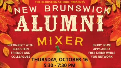 An autumn themed red banner with leaves reading "The Bloustein School Presents New Brunswick Alumni Mixer". On the left reads "Reconnect with Bloustein Friends and Colleagues" On the right reads "Enjoy some apps and a free drink while you network" The bottom has the date and time listed on a pumpkin reading "Thursday, October 16 5:30-7:30 PM"