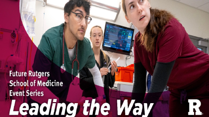 Future Rutgers School of Medicine Leading the Way Virtual Event