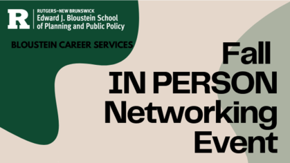 Rutgers- New Brunswick Edward J. Bloustein School of Planning and Public Policy Bloustein Career Services Fall IN PERSON Networking Event